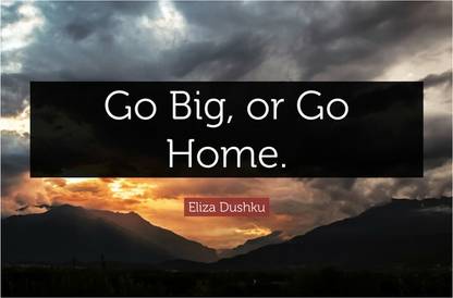 Go Big Or Go Home Motivational Quote Poster Paper Print