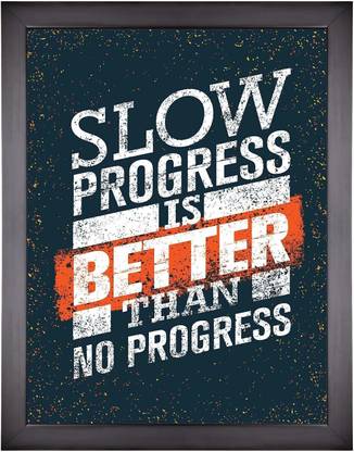 SLOW PROGRESS IS BETTER THAN NO PROGRESS MOTIVATION QUOTES SELF ADHESIVE POSTER Fine Art Print