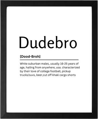 Dudebro 9.5 X 11.5 UNFRAMED Dictionary Definition Art Print Poster Wall Office Home Decor Minimalist Funny Quote Meaning Enhanced Paper Poster Paper Print