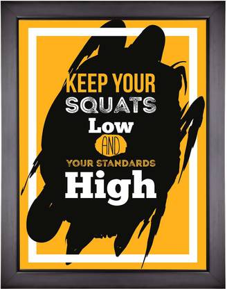 KEEP YOUR SQUATS LOW AND YOUR STANDARDS HIGH MOTIVATION QUOTES SELF ADHESIVE POSTER Fine Art Print