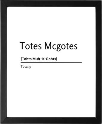 Totes Mcgotes 9.5 X 11.5 UNFRAMED Dictionary Definition Art Print Poster Wall Office Home Decor Minimalist Funny Quote Meaning Enhanced Paper Poster Paper Print