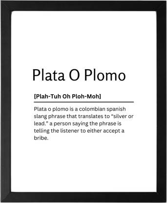 Plata O Plomo 9.5 X 11.5 UNFRAMED Dictionary Definition Art Print Poster Wall Office Home Decor Minimalist Funny Quote Meaning Enhanced Paper Poster Paper Print