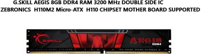 G skill AEGIS 8GB DDR 4 RAM 3200MHz DDR4 8 GB (Single Channel) PC DESKTOP RAM (Support Zebronics H110M2 Micro-ATX Mother board)