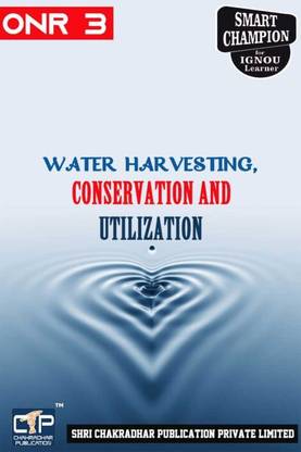 IGNOU ONR 3 Solved Guess Papers Pdf From IGNOU Study Material/Book Titled Water Harvesting, Conservation And Utilization For Exam Preparation (Latest Syllabus) IGNOU Certificate In Water Harvesting & Management (CWHM)