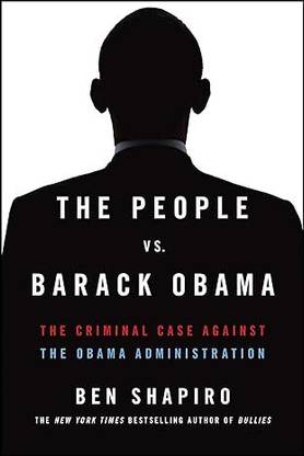 The People Vs. Barack Obama: The Criminal Case Against The Obama Administration