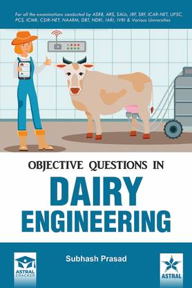 Objective Questions In Dairy Engineering: For All Examinations Conducted By ASRB, ARS, SAUs, JRF, SRF, ICARNET, UPSC, PCS, ICMS, CSIR-NET, NAARM, DBT, NDRI, IARI, IVRI & Various Universities