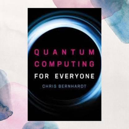 Quantum Computing For Everyone (English, Paperback, Bernhardt Chris)