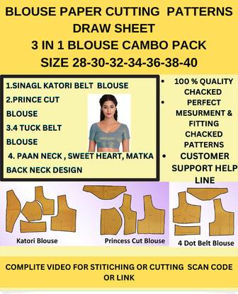 Blouse Paper Cutting Patterns Sheet Size 28-30-32-34-36-38-40 (7) Size Set 3 In 1 Cambo Blouse Pack , Katori Blouse, Prince Cut Blouse, 4 Tuck(Dot) Belt Blouse With 4 Type Back Neck * Paan Gala, Mataka Gala, Sweet Heart Neck * Round Neck Design