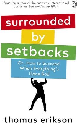 SURROUNDED BY SETBACKS: Or, How To Succeed When Everything's Gone Bad
