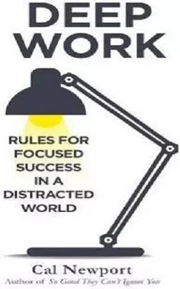 Deep Work Rules For Focused Success In A Distracted World