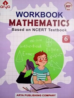 Arya WORKBOOK MATHEMATICS Class 6 - Based On NCERT Textbook