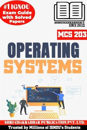 IGNOU MCS 203 Help Book Operating Systems (IGNOU Study Notes/Guidebook Chapter-Wise) For Exam Preparation With Solved Previous Year Question Papers & Solved Sample Papers IGNOU PGDCA New Syllabus 1st Semester IGNOU Post Graduate Diploma In Computer Applications Mcs203