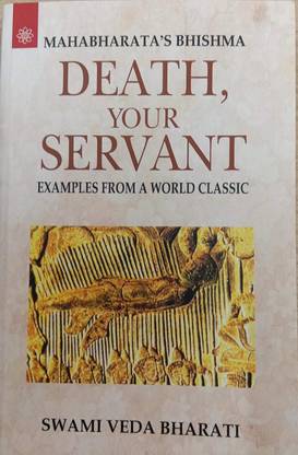 Mahabharata's Bhishma: Death, Your Servant: Examples From A World Classic