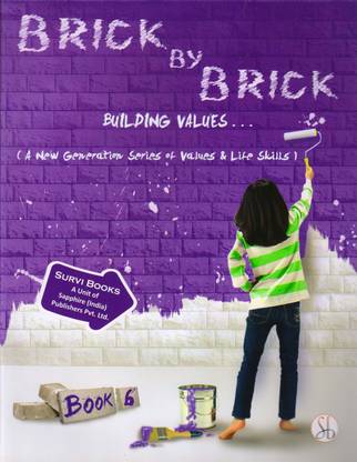 BRICK BY BRICK Building Values Book - 6 (A New Generation Series Of Values & Life Skills)