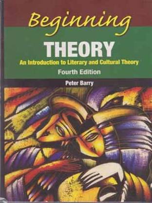 Beginning Theory [4th Edition] An Introduction To Literary And Cultural Theory By Peter Barry