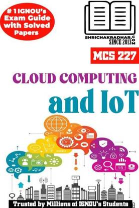 IGNOU MCS 227 सॅाल्व्ड गेस पेपर्स फ्रॉम IGNOU स्टडी मटेरियल/हेल्प बुक/गाइडबुक टाइट्ल्ड क्लाउड कंप्यूटिंग एंड आईओटी फॉर एग्ज़ाम प्रीपेरेशंस (लेटेस्ट सिलेबस) IGNOU MCA न्यू सिलेबस IGNOU मास्टर ऑफ कंप्यूटर एप्लीकेशंस Mcs227