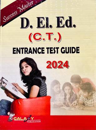 D.El.Ed. C.T. ENTRANCE TEST GUIDE 2023-2024 Galaxy Publications Success Master With Previous Year Questions And Answers
