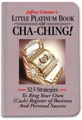 Little Platinum Book Of Cha Ching 32.5 Strategies To Ring Your Own (Cash) Register In Business And Personal Success