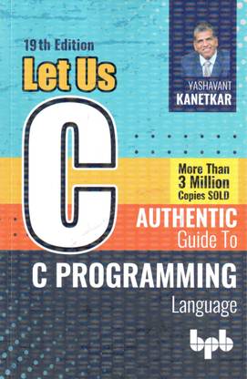 Let Us C: Authentic Guide To C Programming Language - 19th Edition - 2023