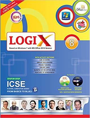 Kips ICSE LOGIX FOR CLASS - 8
( BASED ON WINDOWS 7 WITH OFFICE 2010 )