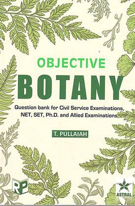 Objective Botany: Question Bank For Civil Service Examinations, NET, SET, Ph.D. And Allied Examinations