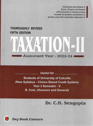 C. U. Thoroughly Revised Fifth Edition Taxation (Assessment Year 2023-24) 3rd Year Semester 5th Dey Book Concern