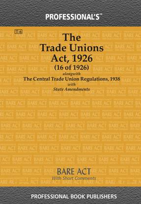 Trade Unions Act, 1926 Alongwith Central Trade Union Regulations, 1938 With State Amendments
