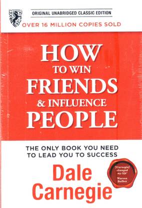 How To Win Friends And Influence People - The First And Still The Best Book Of Its Kind On Self-Help