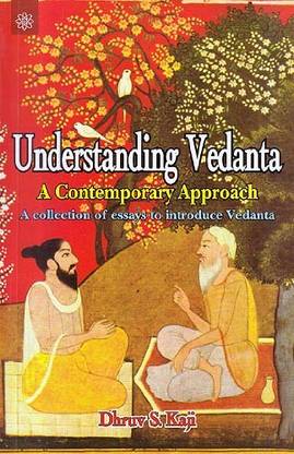 Understanding Vedanta A Contemporary Approach: A Collection Of Essays To Introduce Vedanta
