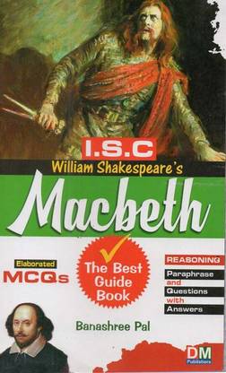 I.s.c. William Shakespeare's Macbeth (The Best Guide Book) For Class- 11 & 12