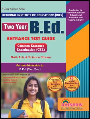 Regional Two-Year B.Ed. Entrance Exam Guide 2024-2025 For Admission To B.Ed. (Two Year) Both Arts And Science Stream Under Regional Institute Of Education (RIEs) Conducted BY NCERT With Previous Year Questions And Answers And 5 Model Sets For Practice With Teaching Aptitude And Pedagogy Practice Set By BBS Publication And Rainbow Publication Common Entrance Examination