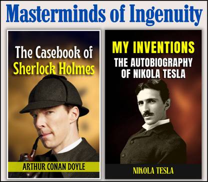 Masterminds Of Ingenuity: Sherlock Holmes And Nikola Tesla's Autobiography | Set Of 2 Collection Adventure Fiction And Business Biography For Growth: Wealth: Success: Happiness Books By Arthur Conan Doyle; Nikola Tesla