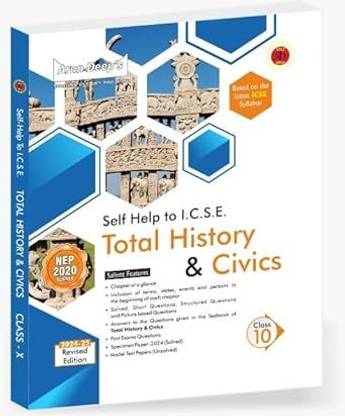 Arun Deep’s Self-Help To ICSE Total History & Civics Class 10 : 2024-25 Edition (Based On Latest ICSE Syllabus)