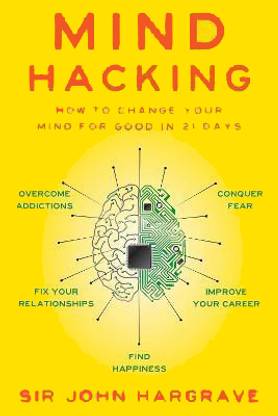 Mind Hacking: How To Change Your Mind For Good In 21 Days: Book By John Hargrave - English