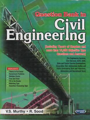 Question Bank In Civil Engineering [including Theory Of Chapters And More Than 15000 Objective Type Questions And Answers]