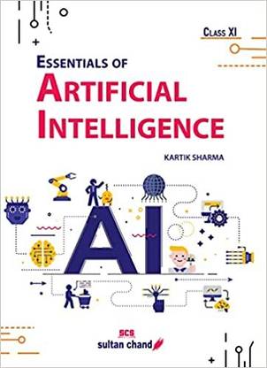 Essentials Of Artificial Intelligence: Textbook For CBSE Class 11 Examination 2023-2024
