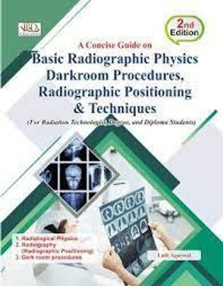 Basic Radiographic Physics Darkroom Procedures, Radiographic Positioning & Techiniques (Paperback, Lalit Agarwal)