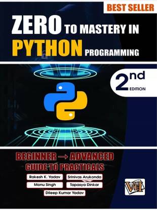 Zero To Mastery In Python Programming, Best Python Book For Beginners, This Python Book Covers A-Z About Programming In Python, Also Comes With Python Tricks You Should Definietly Know, Latest Edition - Zero To Mastery In Python Programming, Best Python Book For Beginners, This Python Book Covers A-Z About Programming In Python, Also Comes With Python Tricks You Should Definietly Know, Latest Edition (Paperback, RAKESH K. YADAV, SRINIVAS ARUKONDA, MONU SINGH) With 1 Disc (Paperback, RAKESH K. YADAV, SRINIVAS ARUKONDA, MONU SINGH