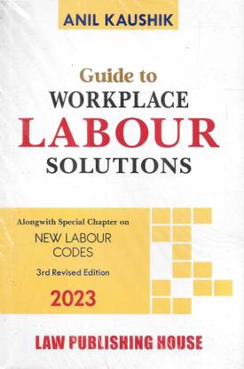 Law Publishing's, Guide To Work Place Labour Solutions By Anil Kaushik - 3rd Revised Edition