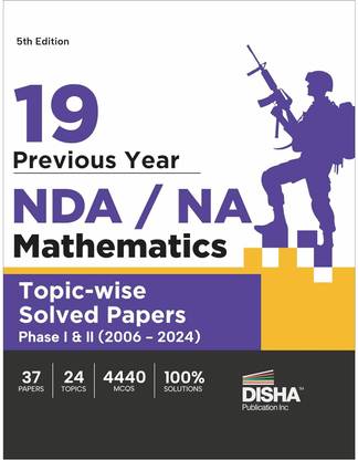19 Previous Year NDA/ NA Mathematics Topic-Wise Solved Papers Phase I & II (2006 - 2024) 5th Edition | 35 Authentic Papers | 4200 MCQs | Detailed Solutions For Mathematics