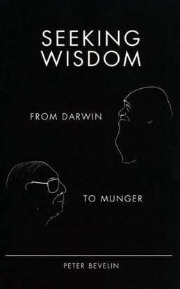 Seeking Wisdom: From Darwin To Munger