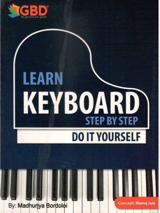 GBD : LEARN KEYBOARD STEP BY STEP : DO IT YOURSELF : Prepared By Madhurjya Bordoloi : Very Useful Keyboard Learning Books For The Beginners