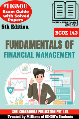 IGNOU BCOE 143 Help Book Fundamentals Of Financial Management 5th Edition (IGNOU Study Notes/Guidebook Chapter-Wise) For Exam Studies With Solved Previous Year Question Papers IGNOU BCOMG Bcoe143