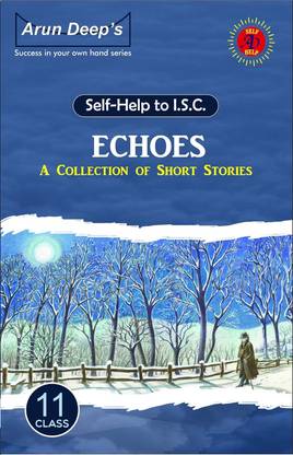 Arun Deep's Self-Help To ISC Echoes (A Collection Of Short Stories) Class 11