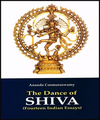 The Dance Of Shiva (Fourteen Indian Essays)