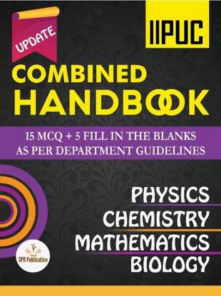 SPR 2nd PUC Combined Handbook -PHYSICS. CHEMISTRY.MATHEMATICS. BIOLOGY | 15 MCQ + 5 Fill In The Blanks - 9 Solved Model Papers |
