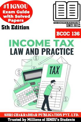 IGNOU BCOC 136 Help Book Income Tax Law And Practice 5th Edition (IGNOU Study Notes/Guidebook Chapter-Wise) For Exam Studies With Solved Previous Year Question Papers IGNOU BCOMG Bcoc136
