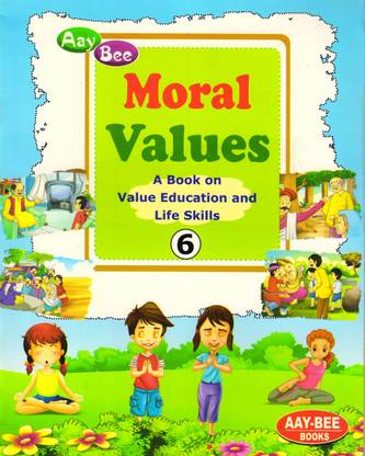 Aay Bee, MORAL VALUES CLASS - 6
 (A BOOK ON VALUE EDUCATION AND LIFE SKILLS)