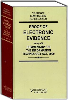 Proof Of Electronic Evidence Along With Commentary On The Information Technology Act, 2000 Edition 2023
