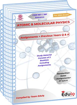 EduIQ Physical Science Handwritten Notes Of Atomic And Molecular Physics With Assignments And Previous Years Q And A For UGC Net CSIR 2024